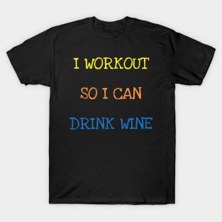 I Workout So I Can Drink Wine Sarcasm Funny Gym Wine Lover T-Shirt T-Shirt